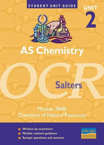 AS Chemistry OCR (Salters) Unit 2 Module 2848: Chemistry of Natural Resources Unit Guide (Student Unit Guides)