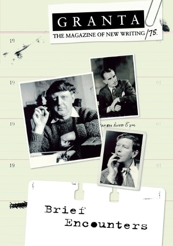 Granta 75: Brief Encounters (The Magazine of New Writing)