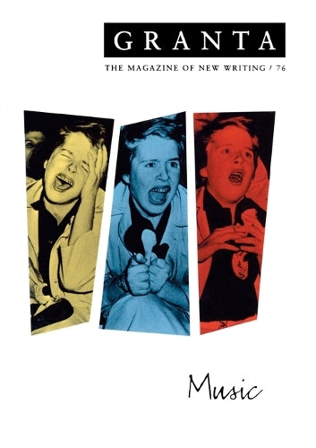 Granta 76: Music (Granta: The Magazine of New Writing)