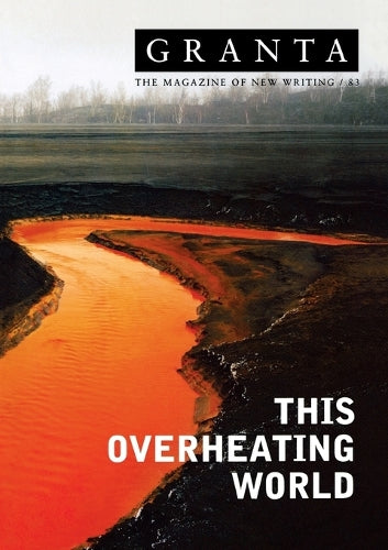 Granta 83:  This Overheating World (Granta: The Magazine of New Writing)