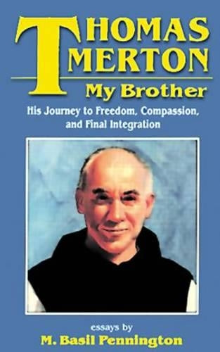 Thomas Merton, My Brother: His Journey to Freedom, Compassion and Final Integration