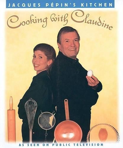 Jacques Pepins Kitchen: Cooking with Claudine
