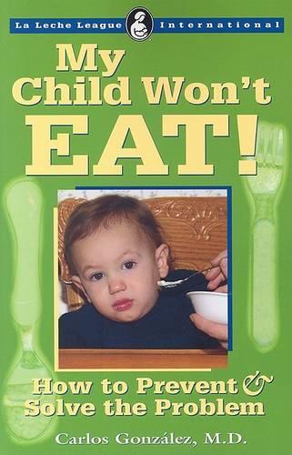 My Child Wont Eat!: How to Prevent & Solve the Problem (La Leche League International Book)