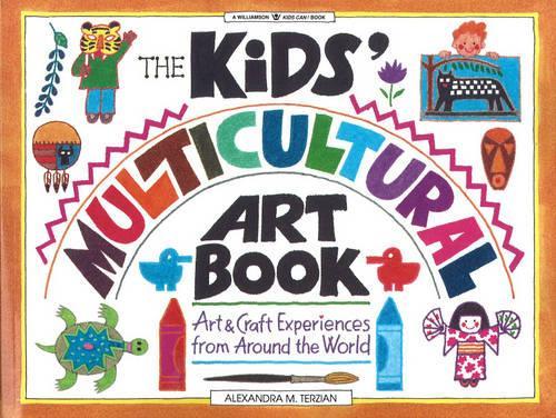 The Kids Multicultural Art Book: Art & Craft Experiences from around the World (Williamson Kids Can!)
