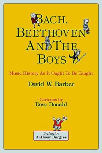 Bach, Beethoven and the Boys: Music History as it Ought to be Taught