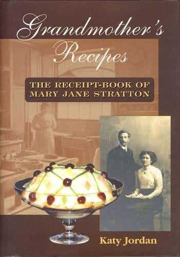 Grandmothers Recipes: The Receipt-book of Mary Jane Stratton