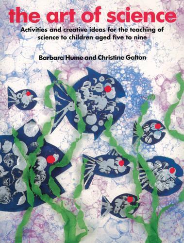 The Art of Science: Activities and Creative Ideas for the Teaching of Science to Infants and Lower Juniors (Kids Stuff)