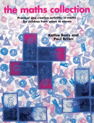 The Maths Collection: Practical and Creative Activities in Maths for Children from Seven to Eleven