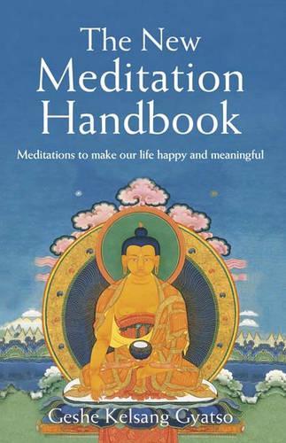 New Meditation Handbook: Meditations to Make Our Life Happy and Meaningful