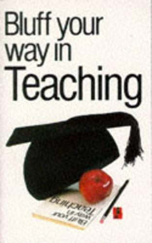 Bluff Your Way in Teaching (Bluffers Guides)