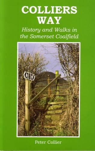 Colliers Way: History and Walks in the Somerset Coalfield