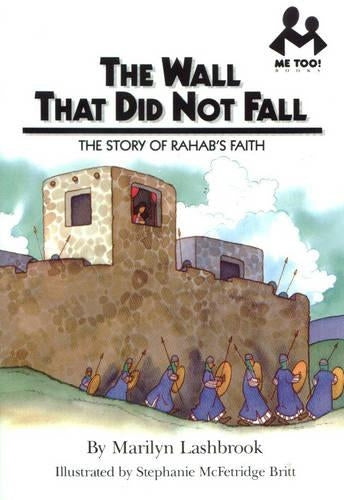 The Wall That Did Not Fall: The Story of Rahabs Faith (Me Too!)