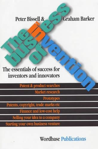 The Business of Invention: The Essentials of Success for Inventors and Innovators