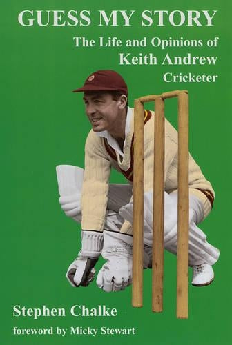 Guess My Story: The Life and Opinions of Keith Andrew, Cricketer