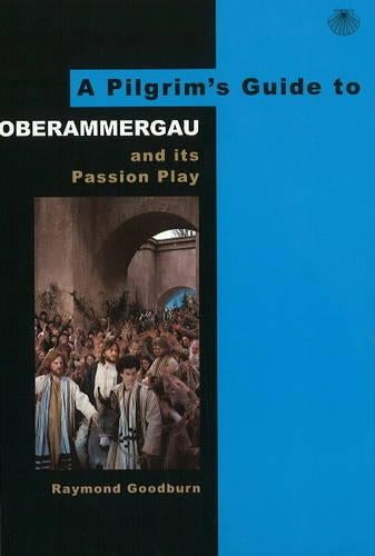 A Pilgrims Guide to Oberammergau: and Its Passion Play (Pilgrims Guides)