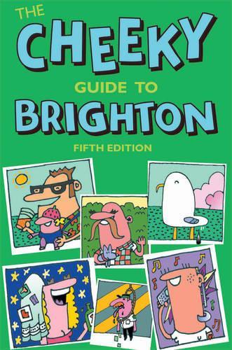 Cheeky Guide to Brighton, The : Fifth Edition (Cheeky Guides)