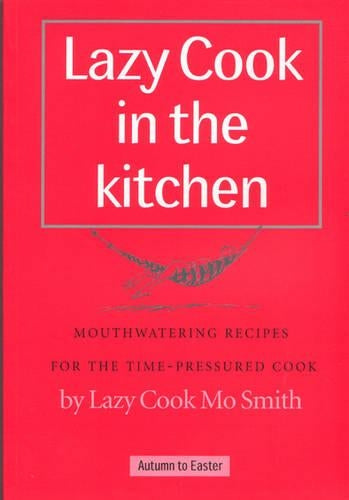 Lazy Cook in the Kitchen: Mouthwatering Recipes for the Time-pressured Cook (Lazy Cook)
