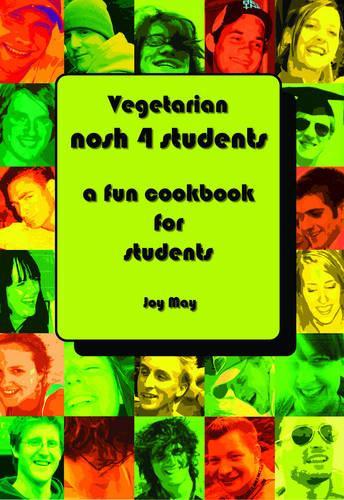 VEGETARIAN Nosh 4 Students: A Fun Student Cookbook - See Every Recipe in FULL COLOUR. Approved by The VEGETARIAN SOCIETY.