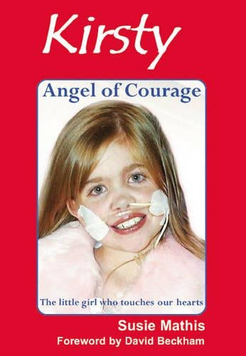 Kirsty = Angel of Courage: The Little Girl Who Touches Our Hearts