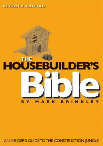 The Housebuilder's Bible: An Insider's Guide to the Construction Jungle, 7th Edition