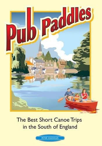 Pub Paddles - The Best Short Canoe Trips in the South of England