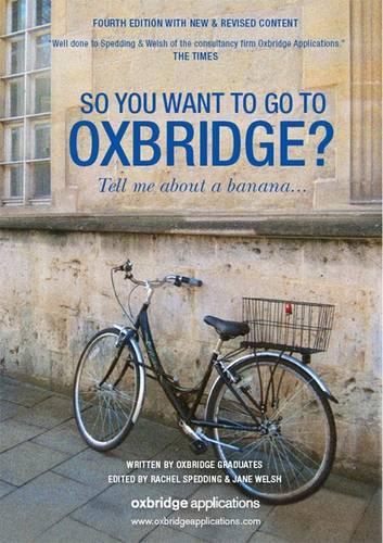 So You Want to Go to Oxbridge?: Tell Me About a Banana...4th Edition
