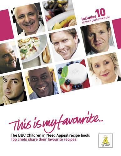 This is my favourite . . . The BBC Children in Need Appeal Recipe Book: Top Chefs Share Their Favourite Recipes