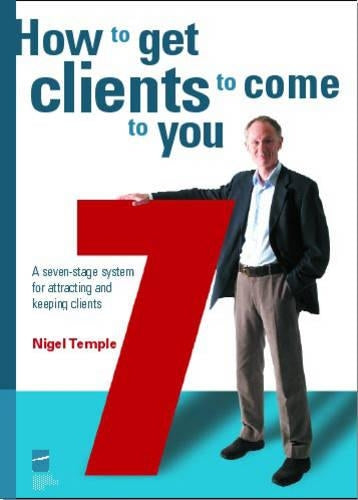 How to Get Clients to Come to You: A Seven-stage System for Attracting and Keeping Clients: 1 (Temple Marketing Series)