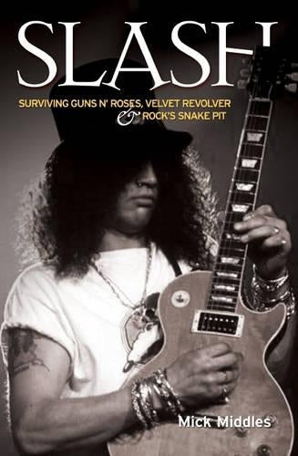 SLASH: Surviving Guns n Roses, Velvet Revolver And Rocks Pit of Snakes: Surviving "Guns N Roses", "Velvet Revolver" and Rocks Snake Pit