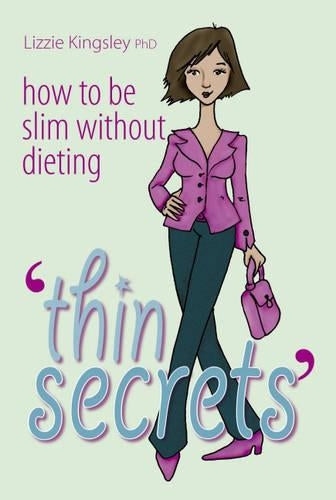 Thin Secrets: How to be Slim without Dieting