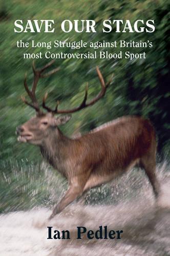Save Our Stags: The Long Struggle Against Britains Most Controversial Blood Sport