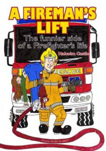A Fireman's Lift: The Funnier Side of a Fireman's Life