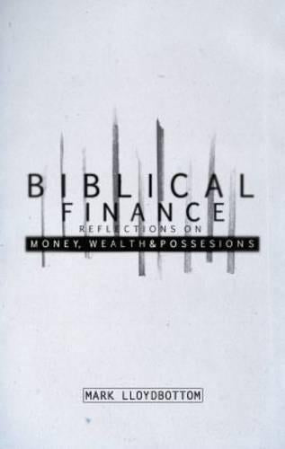Biblical Finance: Reflections on Money Wealth and Possessions
