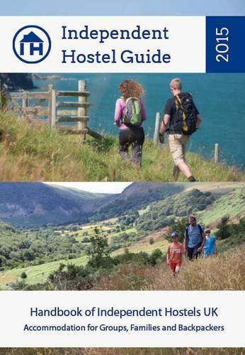 Independent Hostel Guide 2015 - Handbook of Independent Hostels UK. Accommodation for Groups, Families & Backpackers