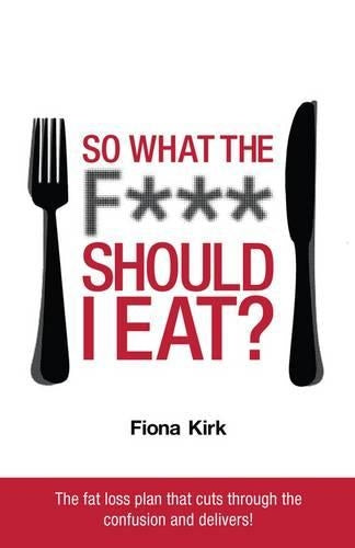 So What the F*** Should I Eat?