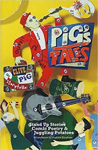 Pigs Tales: Stand Up Stories, Comic Poetry & Juggling Potatoes