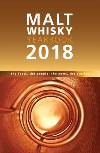 Malt Whisky Yearbook 2018: The Facts, the People, the News, the Stories