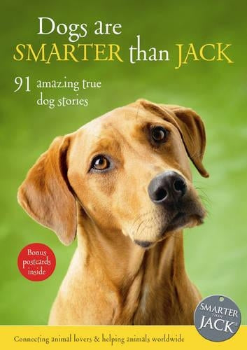 Dogs Are Smarter than Jack: 91 Amazing True Dog Stories