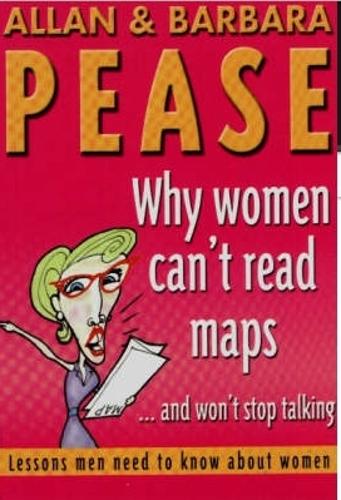 Why Women Cant Read Maps and Wont Stop Talking: Lessons Men Need To Know About Women