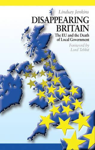 Disappearing Britain: The EU and the Death of Local Government