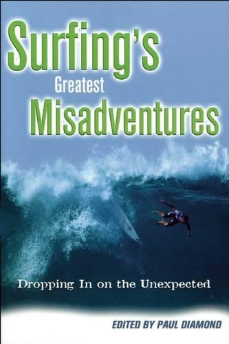 Surfings Greatest Misadventures: Dropping in on the Unexpected