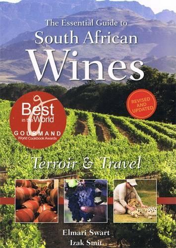 The Essential Guide to South African Wines: Terroir & Travel