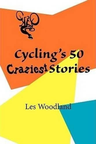 Cyclings 50 Craziest Stories