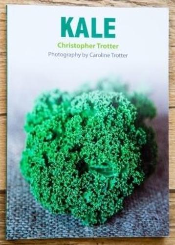 Kale: 30 recipes for preparing the wonderful brassica (Christopher Trotters little vegetable cook books)