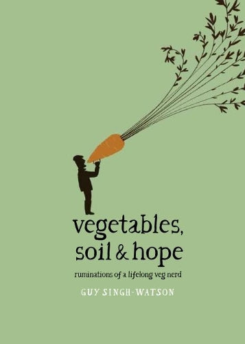 Vegetables, Soil & Hope: Ruminations of a lifelong veg nerd