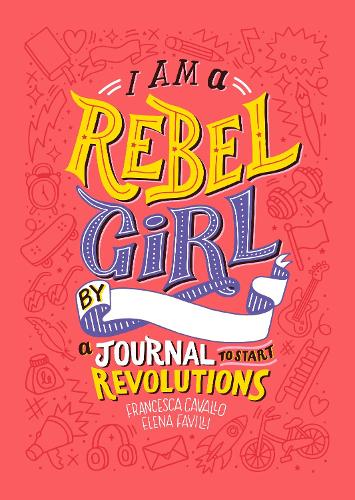 I Am a Rebel Girl: A Journal to Start Revolutions