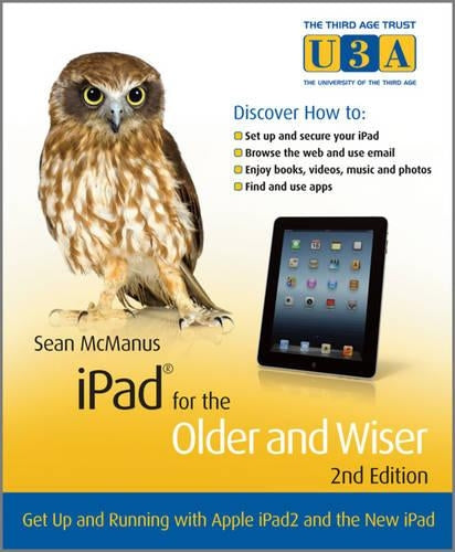 iPad for the Older and Wiser: Get Up and Running with Apple iPad2 and the New iPad (The Third Age Trust/Older & Wiser)