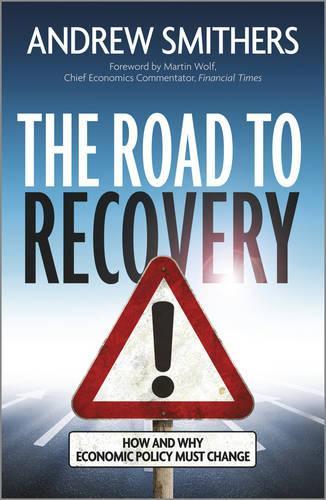 The Road to Recovery: How and Why Economic Policy Must Change