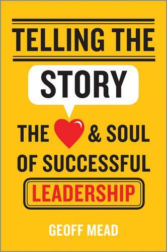 Telling the Story: The Heart and Soul of Successful Leadership