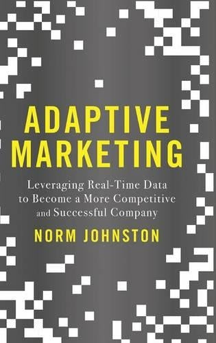 Adaptive Marketing: Leveraging Real-Time Data to Become a More Competitive and Successful Company